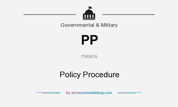 What does PP mean? It stands for Policy Procedure
