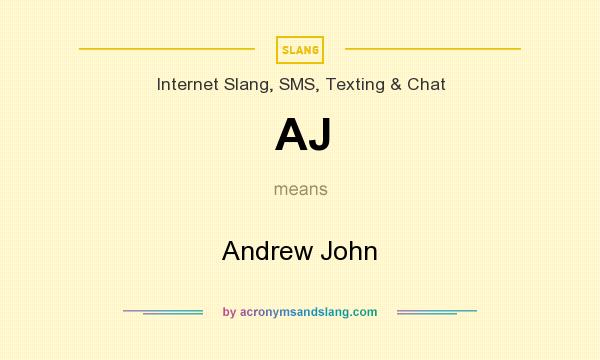 What does AJ mean? It stands for Andrew John