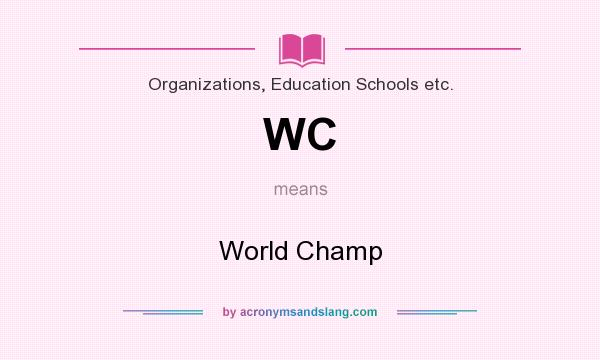 What does WC mean? It stands for World Champ