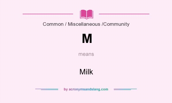What does M mean? It stands for Milk