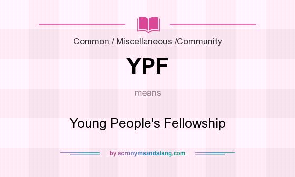 What does YPF mean? It stands for Young People`s Fellowship