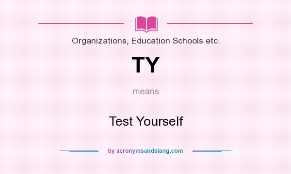 What does TY mean? It stands for Test Yourself
