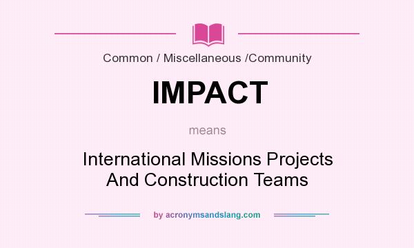 What does IMPACT mean? It stands for International Missions Projects And Construction Teams
