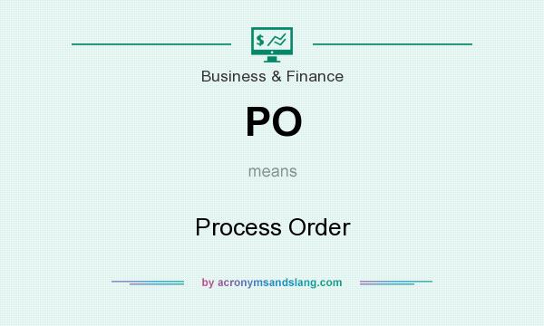 What does PO mean? It stands for Process Order