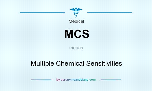 What does MCS mean? It stands for Multiple Chemical Sensitivities