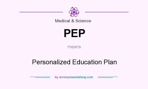 What does PEP mean? It stands for Personalized Education Plan