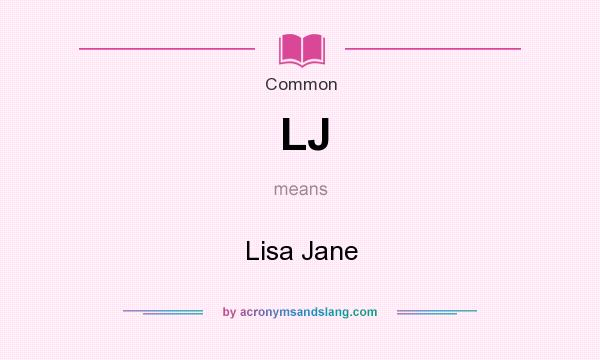 What does LJ mean? It stands for Lisa Jane