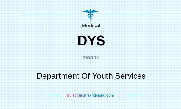 What does DYS mean? It stands for Department Of Youth Services