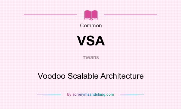 What does VSA mean? It stands for Voodoo Scalable Architecture