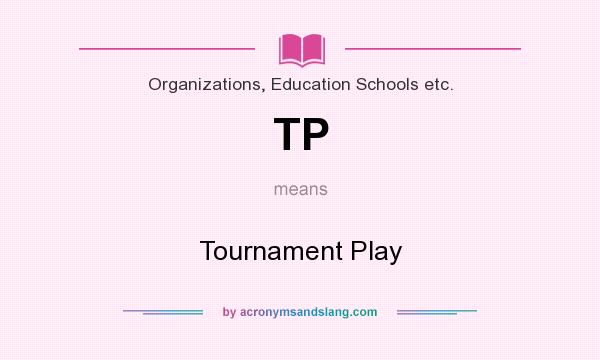 What does TP mean? It stands for Tournament Play