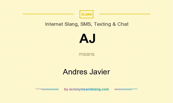 What does AJ mean? It stands for Andres Javier