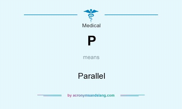 What does P mean? It stands for Parallel