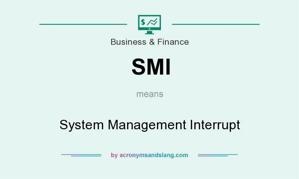 What does SMI mean? It stands for System Management Interrupt