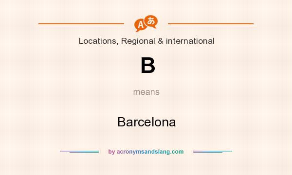 What does B mean? It stands for Barcelona