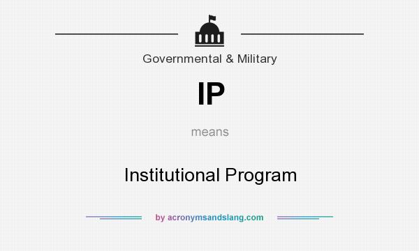 What does IP mean? It stands for Institutional Program