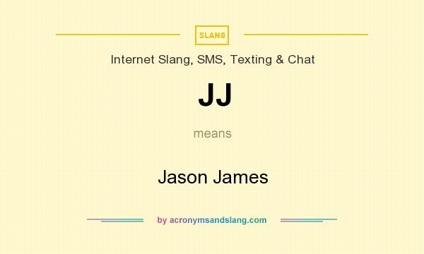 What does JJ mean? It stands for Jason James