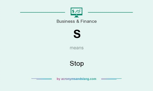 What does S mean? It stands for Stop