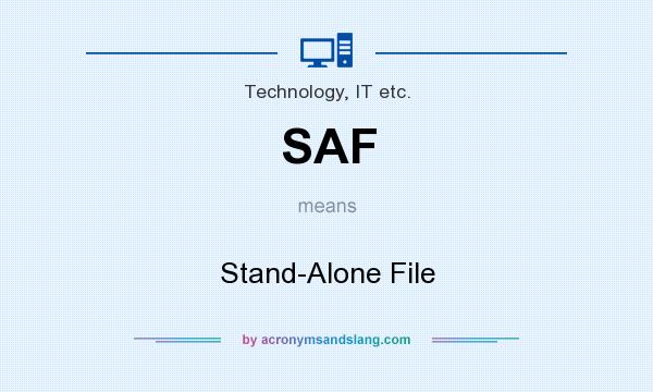 What does SAF mean? It stands for Stand-Alone File