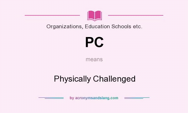 What does PC mean? It stands for Physically Challenged