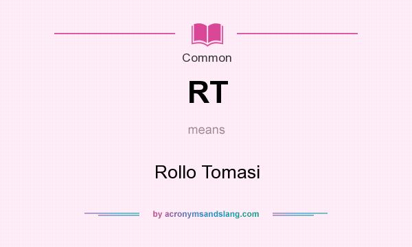 What does RT mean? It stands for Rollo Tomasi