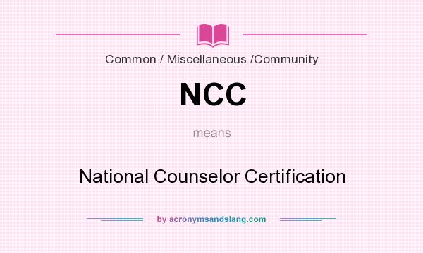 What does NCC mean? It stands for National Counselor Certification