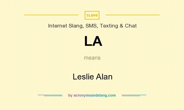 What does LA mean? It stands for Leslie Alan