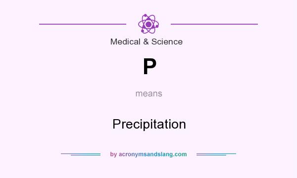 What does P mean? It stands for Precipitation