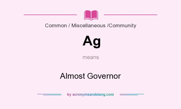 What does Ag mean? It stands for Almost Governor