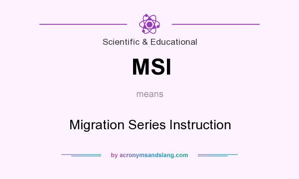 What does MSI mean? It stands for Migration Series Instruction