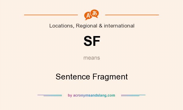 What does SF mean? It stands for Sentence Fragment