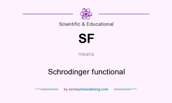 What does SF mean? It stands for Schrodinger functional