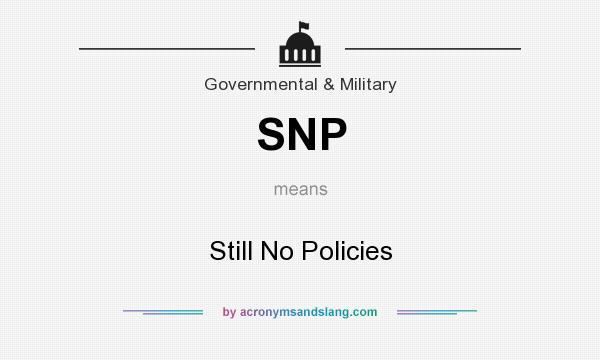 What does SNP mean? It stands for Still No Policies