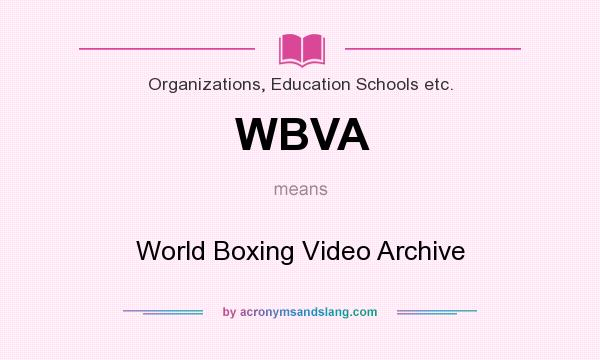 What does WBVA mean? It stands for World Boxing Video Archive