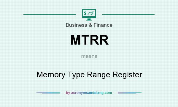 What does MTRR mean? It stands for Memory Type Range Register