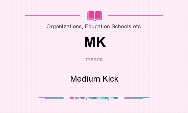 What does MK mean? It stands for Medium Kick