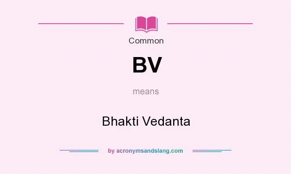 What does BV mean? It stands for Bhakti Vedanta