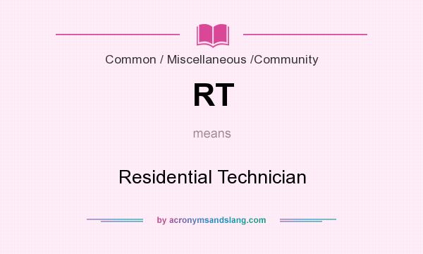 What does RT mean? It stands for Residential Technician