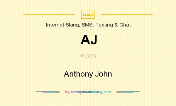 What does AJ mean? It stands for Anthony John