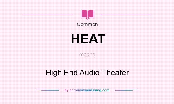 What does HEAT mean? It stands for High End Audio Theater