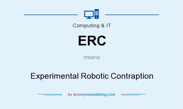What does ERC mean? It stands for Experimental Robotic Contraption