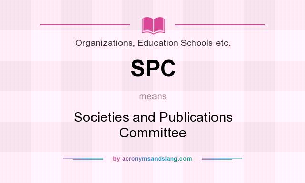 What does SPC mean? It stands for Societies and Publications Committee