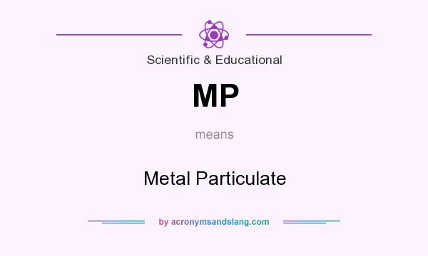 What does MP mean? It stands for Metal Particulate