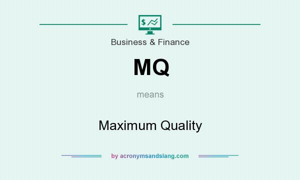 What does MQ mean? It stands for Maximum Quality