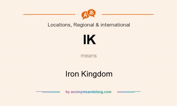 What does IK mean? It stands for Iron Kingdom