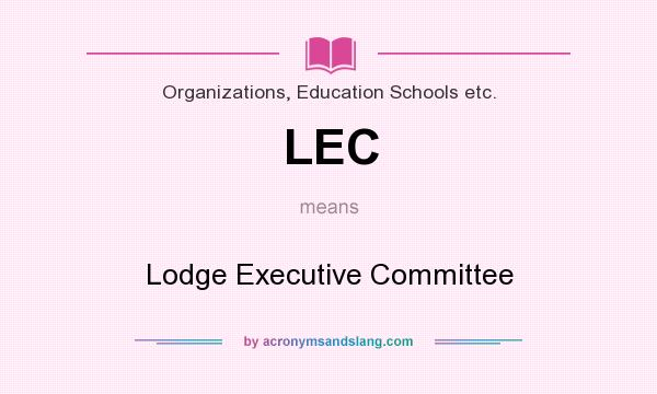 What does LEC mean? It stands for Lodge Executive Committee