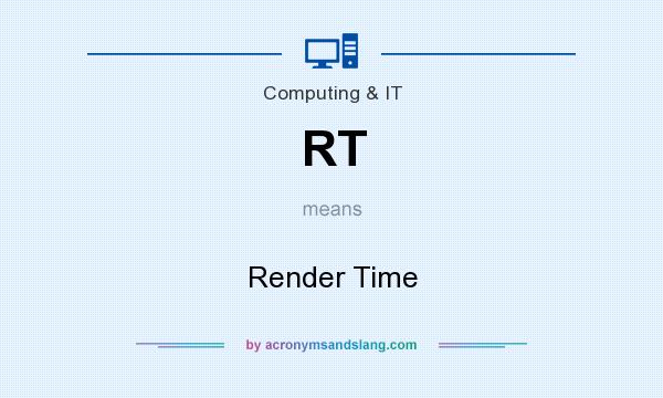 What does RT mean? It stands for Render Time