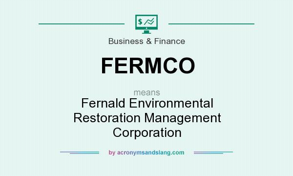 What does FERMCO mean? It stands for Fernald Environmental Restoration Management Corporation