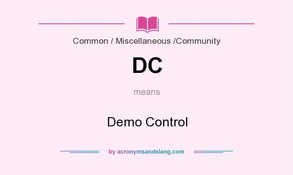 What does DC mean? It stands for Demo Control