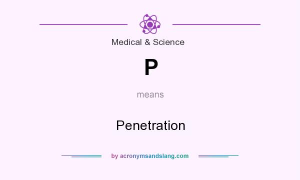 What does P mean? It stands for Penetration