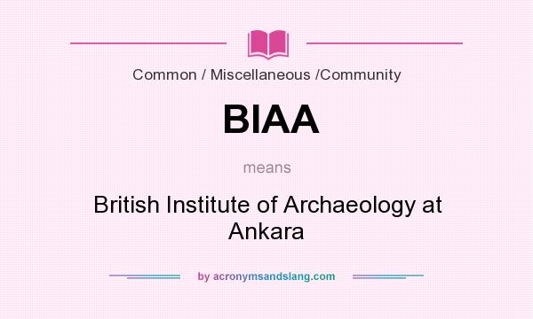What does BIAA mean? It stands for British Institute of Archaeology at Ankara